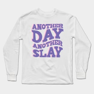 Another day another slay Long Sleeve T-Shirt